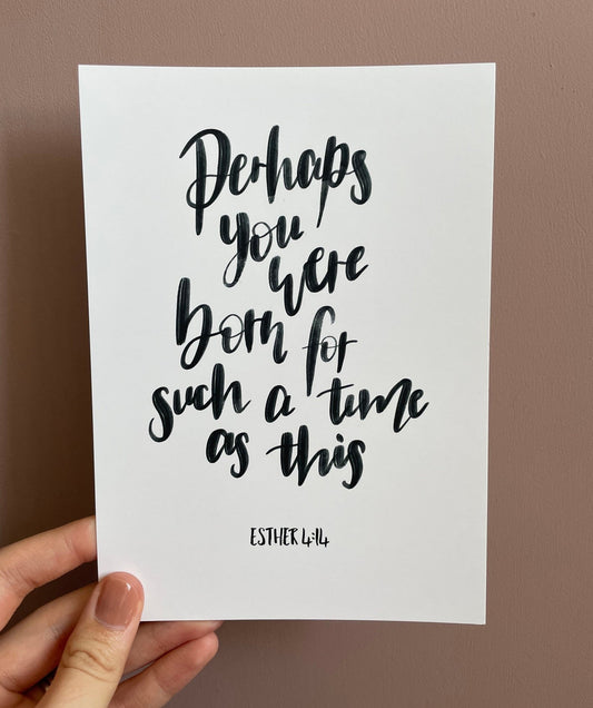 Perhaps you were born for such a time as this - Bible verse print - Esther 4 v 14